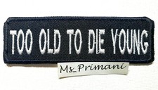 TOO OLD TO DIE YOUNG