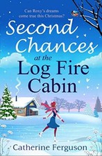 Second Chances at the Log Fire Cabin: A laugh-out-loud Christmas holiday roman,