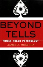 Beyond Tells: Power Poker Psychology - McKenna, James A.