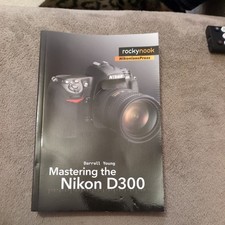 Mastering the Nikon D300: The