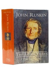John Ruskin : The Later Years-Tim Hilton