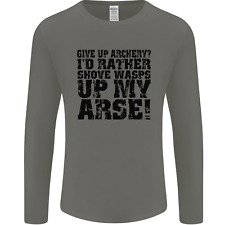Give up Archery? Funny Archer Offensive Mens Long Sleeve T-Shirt