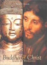 Buddha & Christ: Images of Wholeness-Elinor, Robert Robert Elino