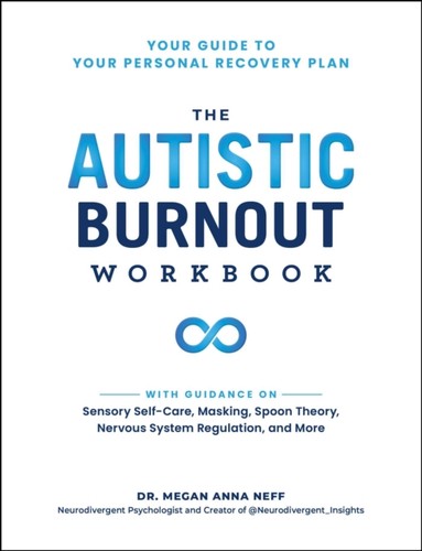 The autistic burnout workbook - the,