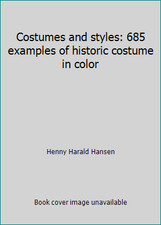 Costumes and styles: 685 examples of historic costume in color