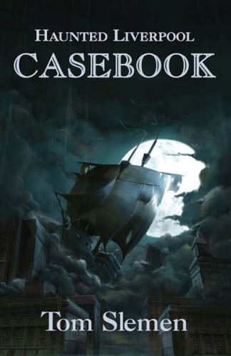 Haunted liverpool casebook tom - haunted,