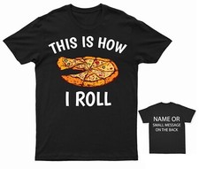 Pizza Lover This is how I roll T-Shirt Personalised Gift Customised Name message