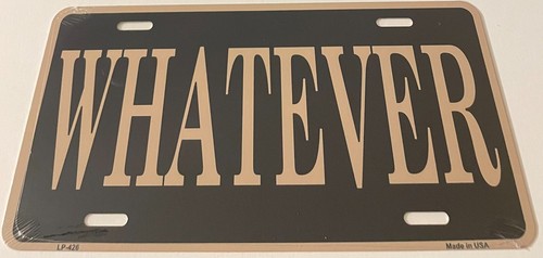 Whatever novelty license plate - whatever,