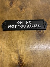 Oh No Not You Again Plaque