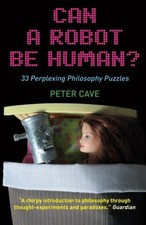 Can A Robot be Human?: 33 Perplexing Philosophy Puzzles, Cave, Peter, Used; Very