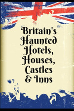 BRITAIN'S HAUNTED HOTELS