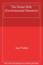 The Ozone Hole (Environmental Disasters) By Jane Walker