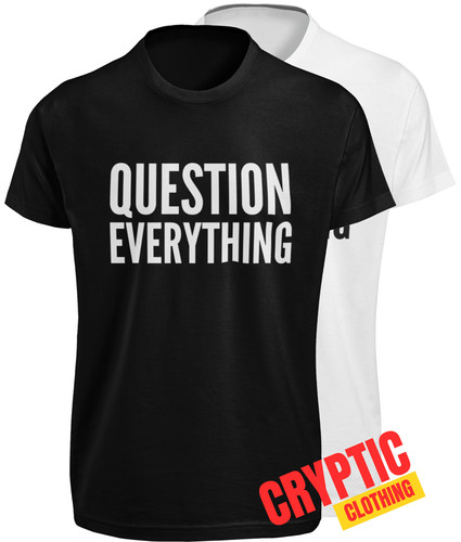 Question everything shirt - question, t-shirt