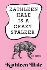 Kathleen Hale Is a Crazy Stalker By Hale, Kathleen Kathleen Hale,