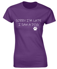 SORRY I'M LATE I SAW A DOG