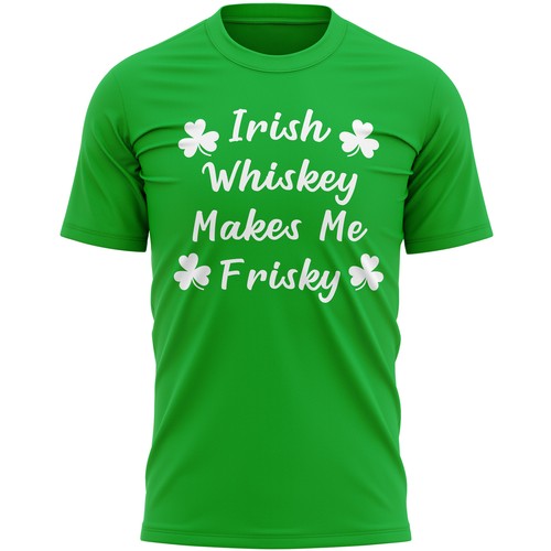 Irish whiskey makes frisky - me,