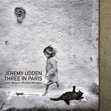 Jeremy Udden/John Betsch/Nicolas Moreaux : Three in Paris CD (2019) Great Value