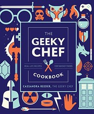 The Geeky Chef Cookbook: Real-Life Recipes for Fantasy F... by Reeder, Cassandra