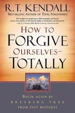 How to Forgive Ourselves - Totally: Begin Ag- 1599791730, R T Kendall, paperback