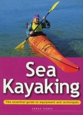 Sea Kayaking (The essential guide to equipment and techniques) By Johan Loots,