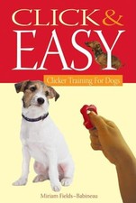 Click and Easy: Clicker Training for Dogs by Fields-Babineau, Miriam Paperback