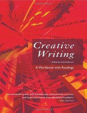 Creative Writing: A Workbook with Readings By Linda Anderson,Derek Neale