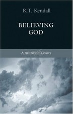Believing God (Authentic Classics)-R T Kendall