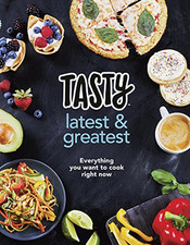 Tasty: Latest and Greatest: Everything you want to cook right now -... - Tasty