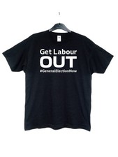 Get Labour Out General Election Now Black T-Shirt Politics S/M/L/XL /XXL