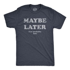 Mens Maybe Later But Probably Not T Shirt Funny Procrastination Joke Tee for