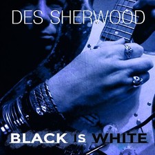 Des Sherwood - Black is White