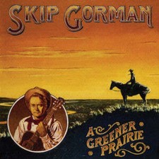 Skip Gorman - Greener Prairie