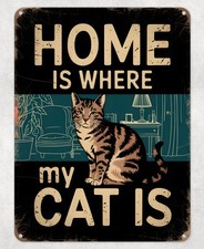 Home is where my Cat Is Metal Poster Wall Tin Sign Man Cave Shed Home Plaque