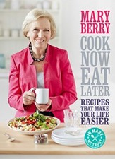 Cook Now, Eat Later By Mary