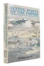 FLYING BOATS OF THE EMPIRE THE RISE AND FALL OF THE SHIPS OF THE SKY - Knott, 