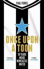 Once Upon a Toon: 18 Years Inside Newcastle United by Paul Ferris