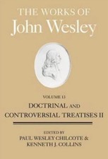 Works of John Wesley Vol. 13 : Doctrinal & Controversial Treatises II, Hardcover