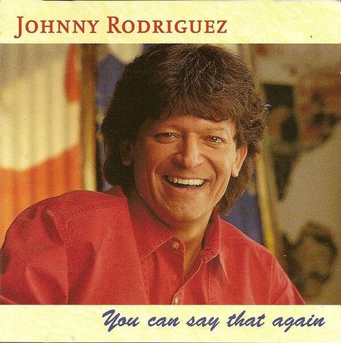 Johnny rodriguez you can say - johnny,