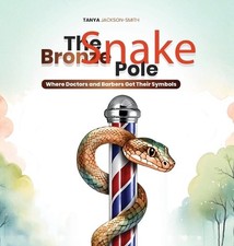 The Bronze Snake Pole: Where Doctors and Barbers Got Their Symbols by Tanya Jack