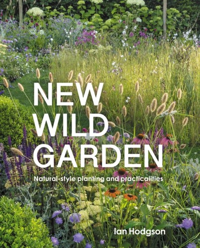 New wild garden ian hodgson - garden,