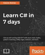 Learn C# in 7 days: Get up and running with C# 7 with async main, tuples, patter