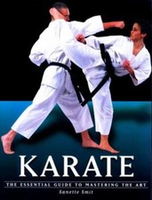 Karate : The Essential Guide to Mastering the Art Paperback Sanet