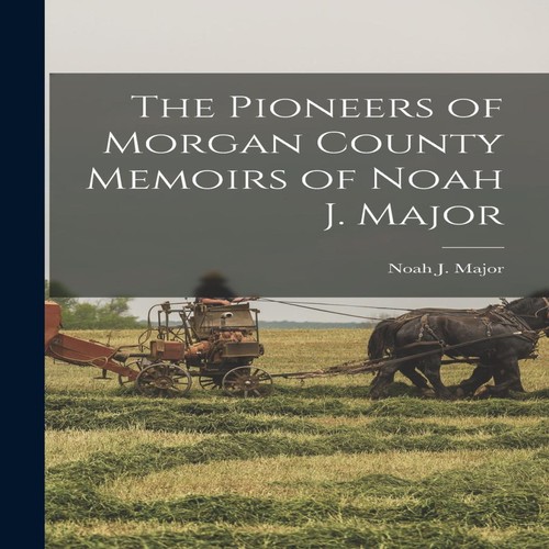 The pioneers morgan county - the, of