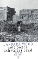 Rote Sonne, schwarzes Land: Roman by Barbara Wood