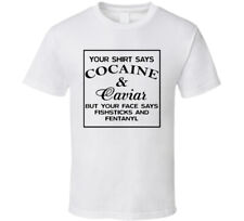 Your Shirt Says Cocaine And Caviar Your Face Says Fishsticks And Fentanyl White 