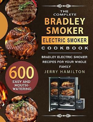 The complete bradley smoker - the,