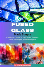 Fused Glass Made Simple: a