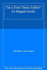 I'm a Four Times Tabler! (A Magnet book)-Bill Gillham, Mark Burg