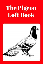 The Pigeon Loft Book: Racing