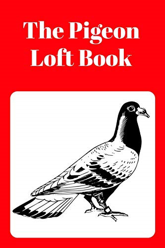 The pigeon loft book - loft, racing